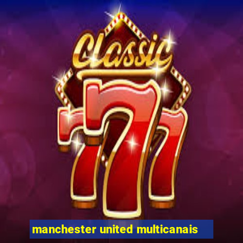 manchester united multicanais